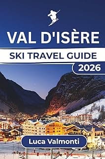 Val d'Isère SKI TRAVEL GUIDE: Essential Tips for a Memorable Winter Ski Trip, Featuring Top Slopes, Equipment, and Après-Ski Experiences for All Skill Levels