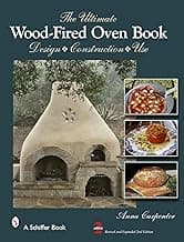 The Ultimate Wood-Fired Oven Book: Design • Construction • Use
